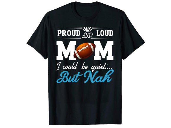 Proud Loud Mom Football T-Shirt Design